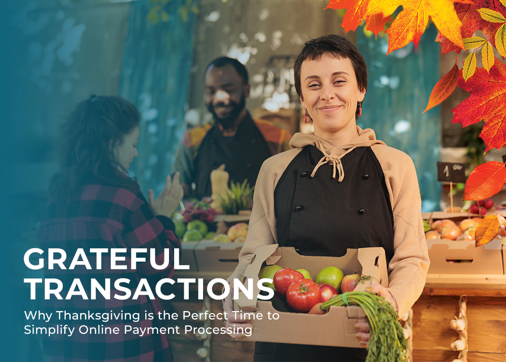 Grateful Transactions: Why Thanksgiving is the Perfect Time to Simplify Online Payment Processing