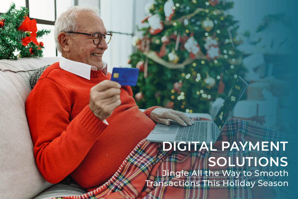 Digital Payment Solutions: Jingle All the Way to Smooth Transactions This Holiday Season